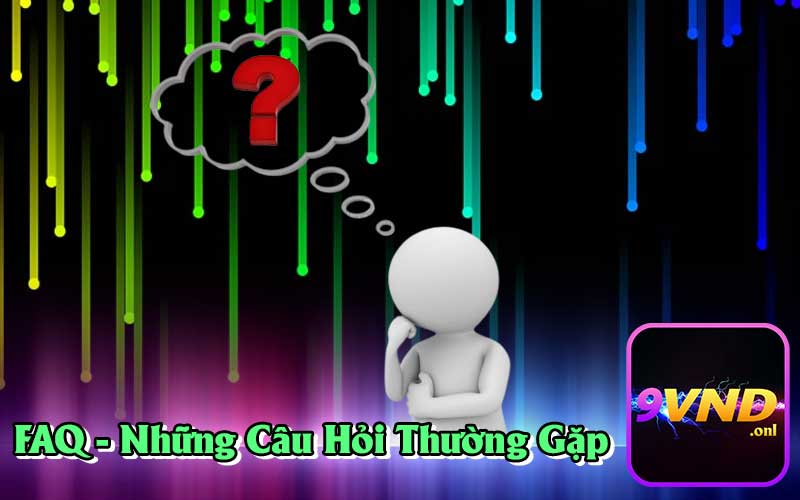 FAQ - Tổng Hợp Các Câu Hỏi Thường Gặp